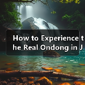 How to Experience the Real Ondong in Just One Day? Here’s Your No-Stress Itinerary(图3) How to Experience the Real Ondong in Just One Day? Here’s Your No-Stress Itinerary(图3)